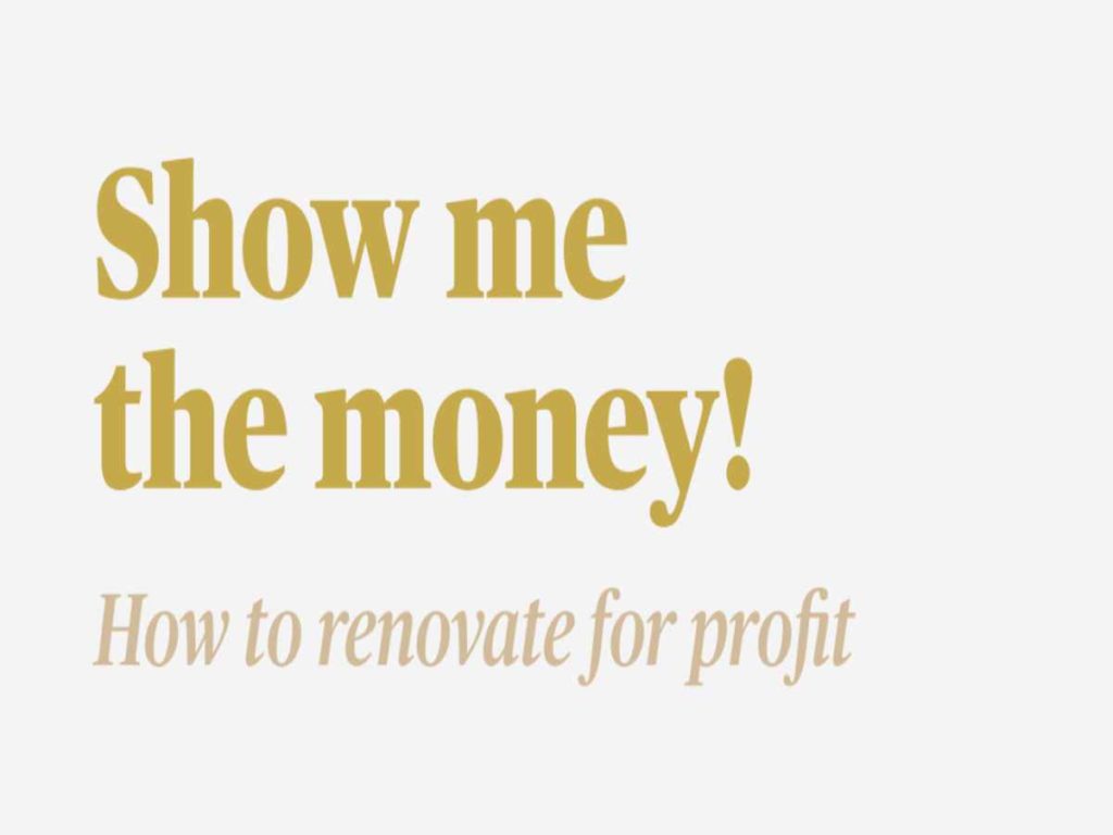Show me the money !How to renovate for profit