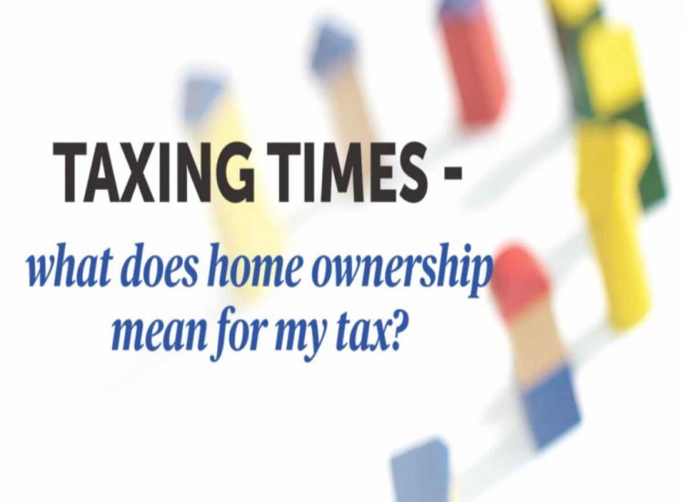 Taxing times- What does home ownership means for our tax ?