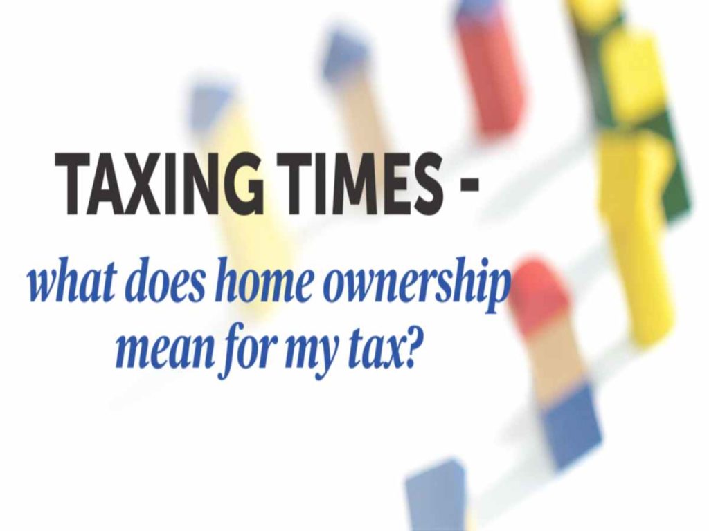 Taxing times- What does home ownership means for our tax ?